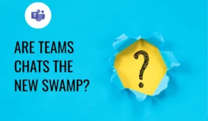 Why Manage Microsoft Teams Chats?
