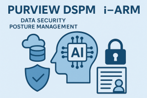 Supercharge DSPM with i-ARM: How i-ARM Enhances Microsoft Purview DSPM for Enterprise-Grade Data Classification